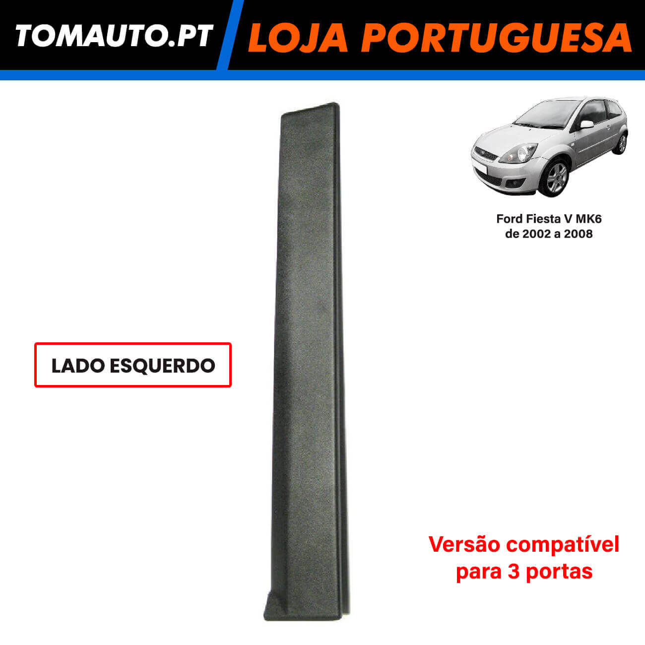 Friso de Porta Esquerda Ford Fiesta V / MK6 de 2002 a 2008 - 3 Portas