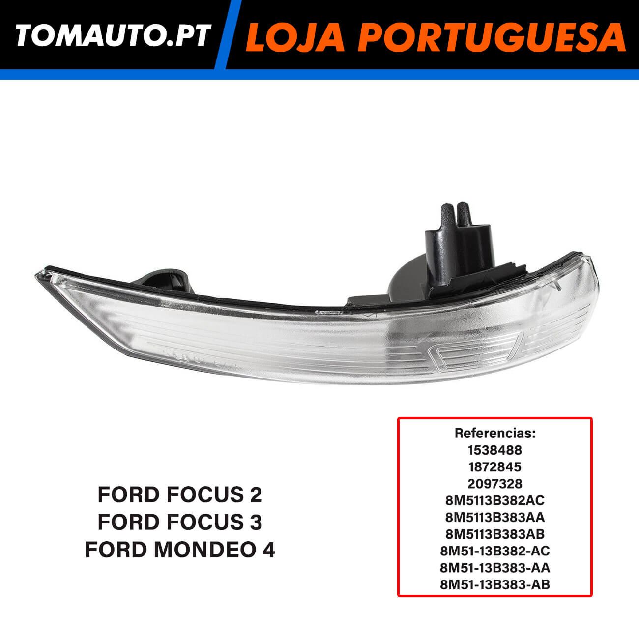 Pisca Retrovisor Esquerdo Ford Focus e Mondeo - 8M5113B382AC / 8M5113B383AA / 8M5113B383AB